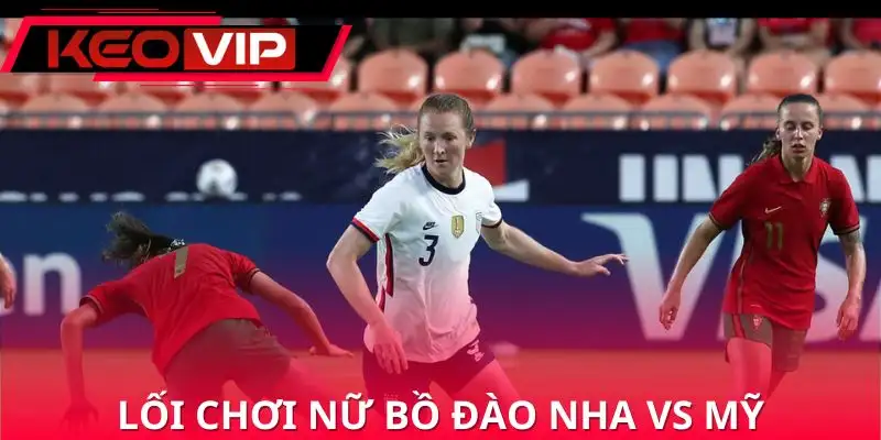 nhan-dinh-nu-bo-dao-nha-vs-nu-my-loi-choi-va-co-hoi