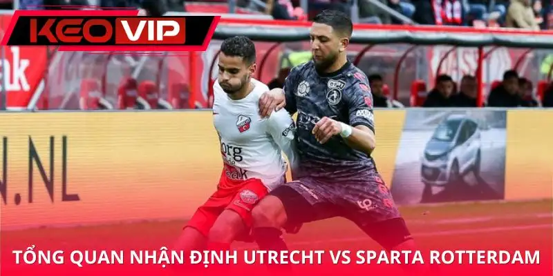 nhan-dinh-utrecht-vs-sparta-rotterdam-tong-quan