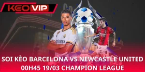 soi-keo-barcelona-vs-newcastle-united-00h45-19-03-champion-league