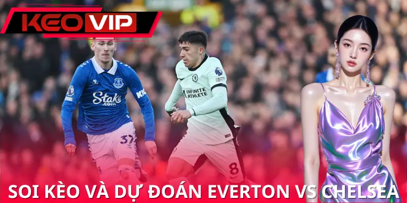 soi-keo-everton-vs-chelsea-00h30-22-03-ngoai-hang-anh-cach-soi-keo